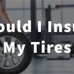 should I insure my tires thumbnail by a tireshop.com