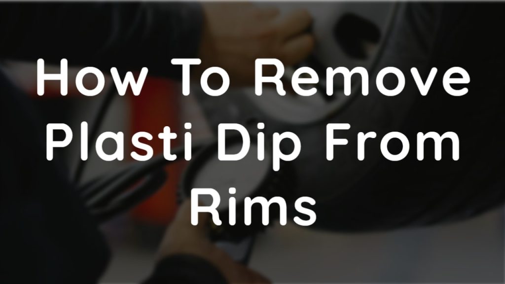 How To Remove Plasti Dip From Rims thumbnail by atireshop.com